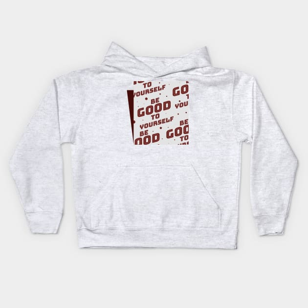 Be Good To Yourself Kids Hoodie by Hashed Art
